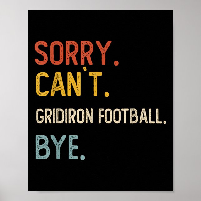 Sorry Can't Gridiron Football Bye Shirts Gridi Poster (Front)