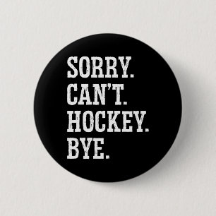 Sorry Can#39;t Hockey Bye Field Hockey Hockey Play Button