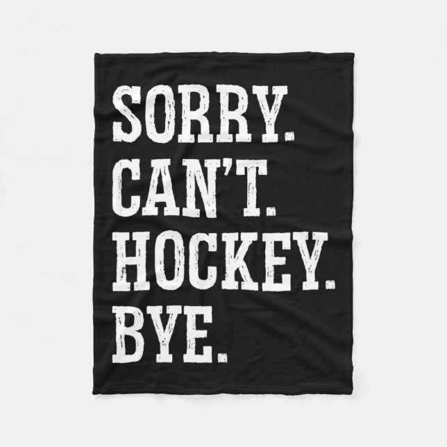 Sorry Can#39;t Hockey Bye Field Hockey Hockey Play Fleece Blanket (Front)