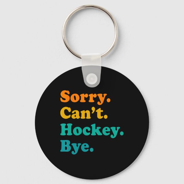 Sorry Can#39;t Hockey Bye Field Hockey Hockey Play Keychain (Front)