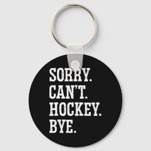 Sorry Can#39;t Hockey Bye Field Hockey Hockey Play Keychain