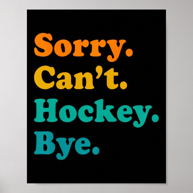 Sorry Can#39;t Hockey Bye Field Hockey Hockey Play Poster (Front)