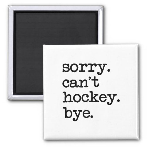 Sorry Can39t Hockey Bye Funny Hockey Lover  Magnet