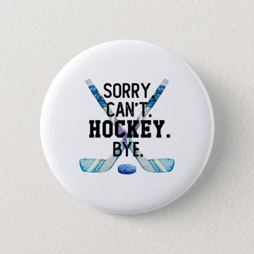 Sorry Can39t Hockey Bye Funny Hockey Player Men  Button