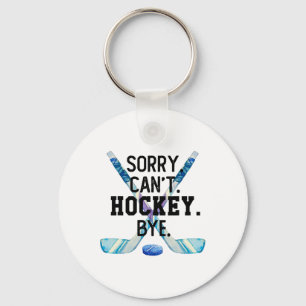 Sorry Can#39;t Hockey Bye Funny Hockey Player Men  Keychain
