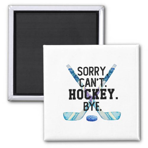 Sorry Can39t Hockey Bye Funny Hockey Player Men  Magnet