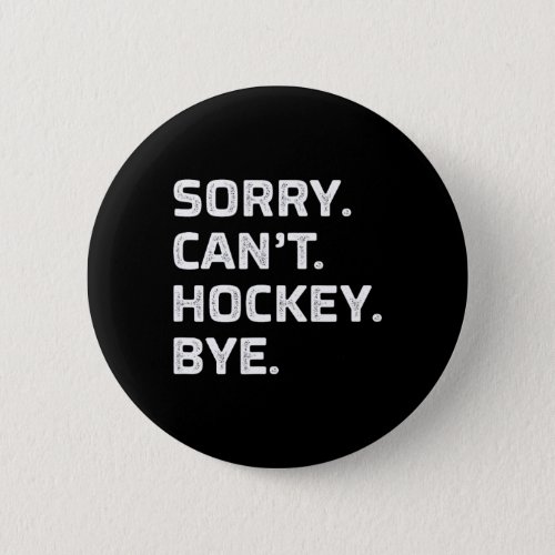 Sorry _ Can39t _ Hockey _ Bye _ Vintage Style _  Button