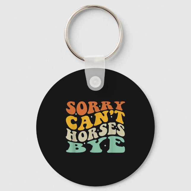 Sorry Can&#39;t Horses Bye T-shirt.png  Keychain (Front)