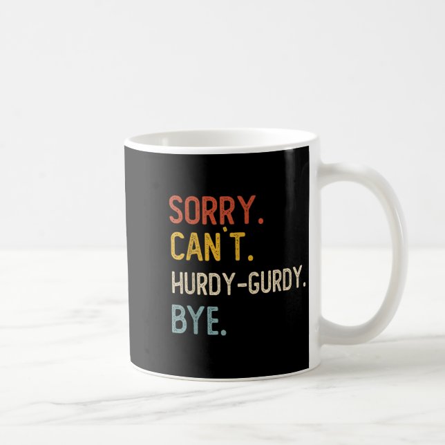 Sorry Can't Hurdy-gurdy Bye Shirts Funny Hurdy Coffee Mug (Right)