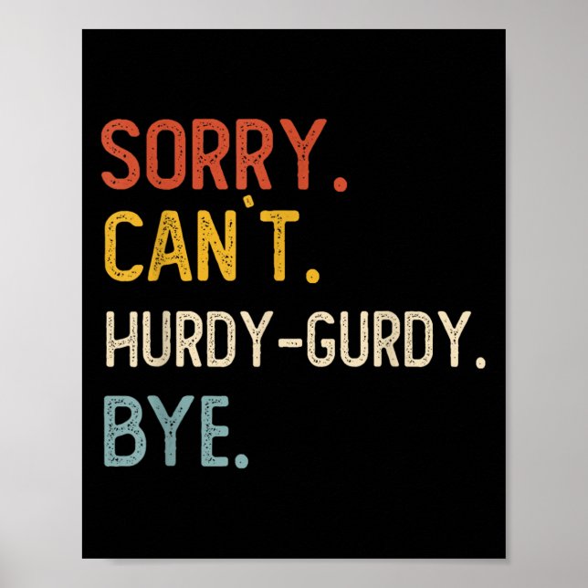 Sorry Can't Hurdy-gurdy Bye Shirts Funny Hurdy Poster (Front)