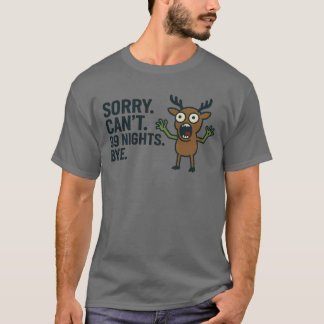 Sorry. Can’t. 99 Nights. Bye. T-Shirt
