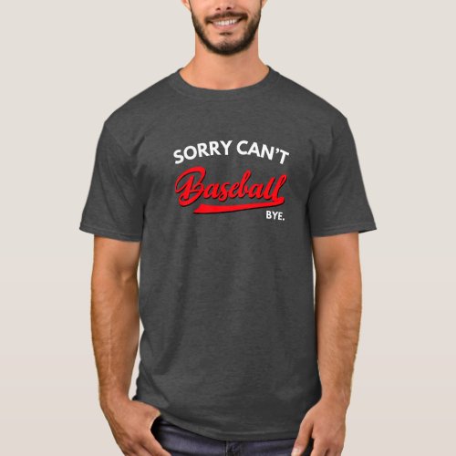 sorry cant baseball bye T_Shirt
