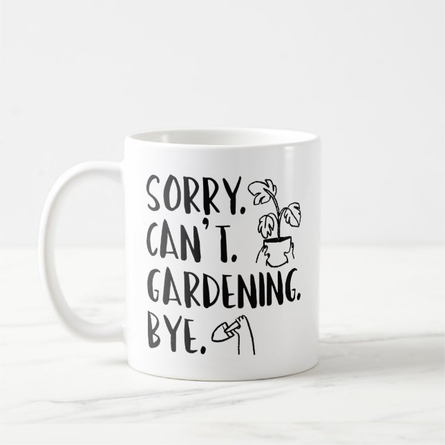 Sorry. Can’t. Gardening. Bye. Coffee Mug (Left)