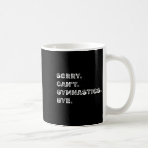 Sorry Can’t Gymnastics Bye - Funny Gymnast Vaults  Coffee Mug