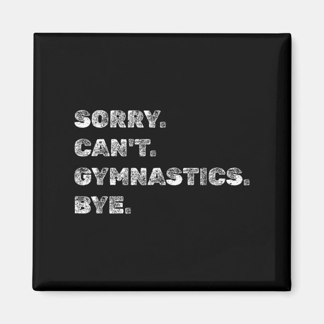 Sorry Can’t Gymnastics Bye - Funny Gymnast Vaults  Magnet (Front)