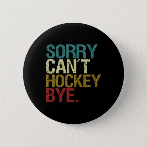 Sorry Cant Hockey  Button