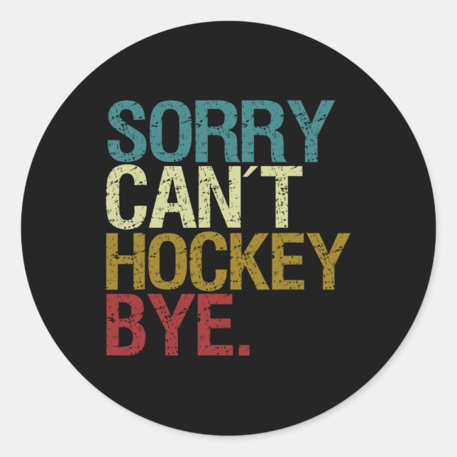 Sorry Can´t Hockey  Classic Round Sticker (Front)