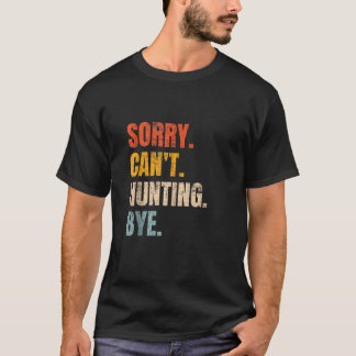 Sorry Can t Hunting Bye Funny Retro Hunter Hunt Lo T-Shirt