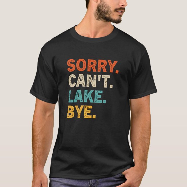 Sorry Can t lake Bye Funny Lake Sweatshirt T-Shirt (Front)