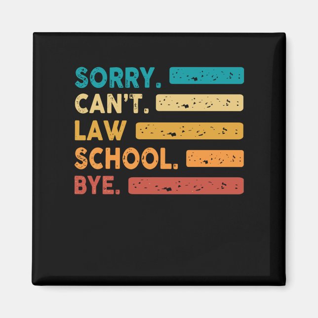 Sorry Can’t Law School Bye Funny Future Lawyer Law Magnet (Front)