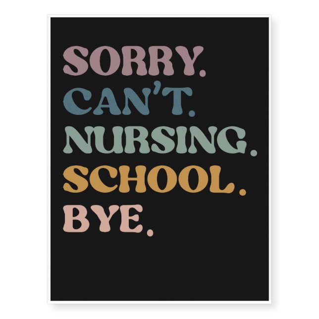Sorry Can’t Nursing School Bye Temporary Tattoos (Front)