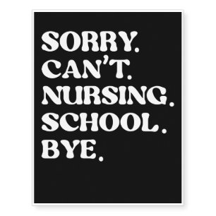 Sorry Can’t Nursing School Bye Temporary Tattoos