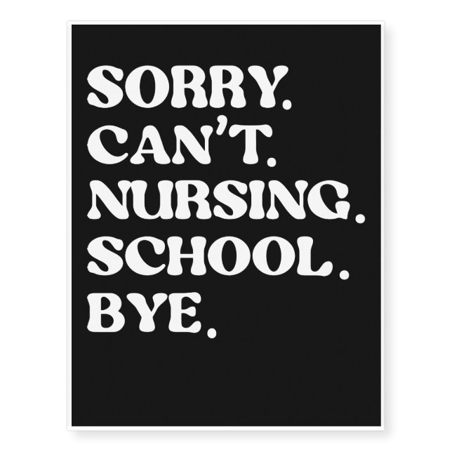Sorry Can’t Nursing School Bye Temporary Tattoos (Front)