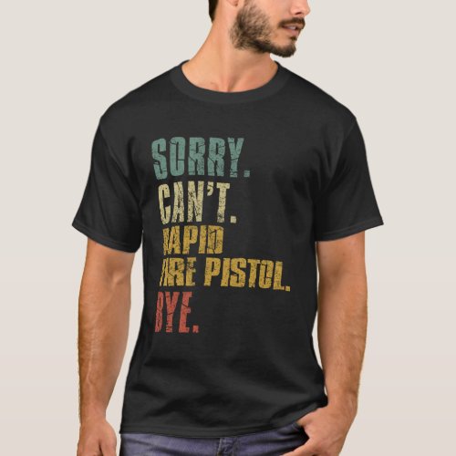 Sorry Can t Rapid Fire Pistol Bye  Vintage Retro T_Shirt