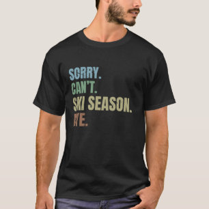 Sorry can t ski season bye Funny Skiing Winter Spo T-Shirt