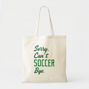 Sorry Can’t Soccer Bye Tote Bag