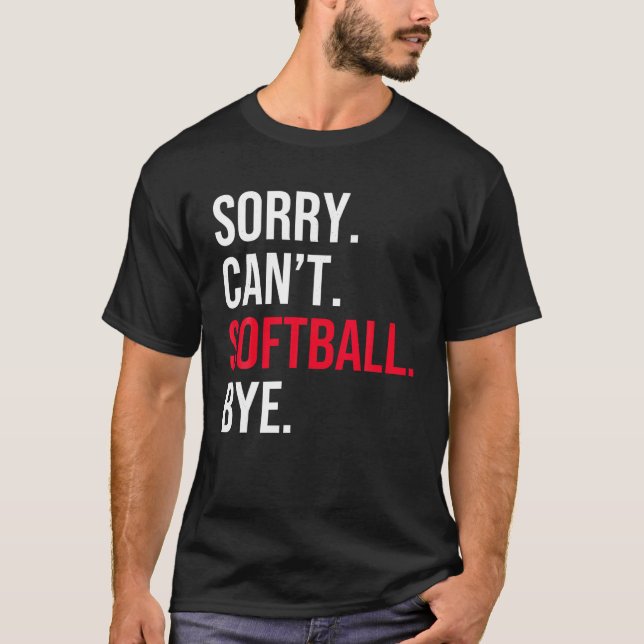Sorry Can t Softball Bye T Shirt (Front)