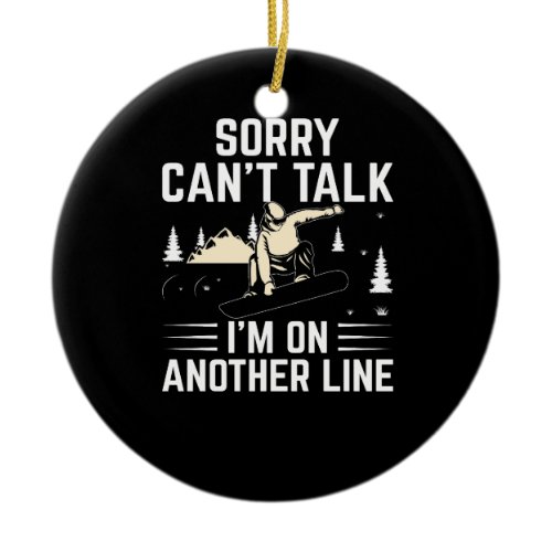 sorry_can_t_talk_i_m_on_another_line ceramic ornament