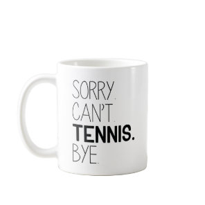Sorry Can’t Tennis Bye Coffee Mug