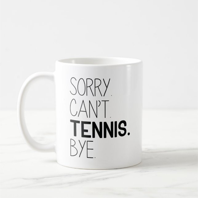 Sorry Can’t Tennis Bye Coffee Mug (Left)