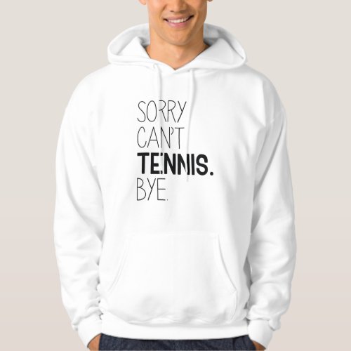 Sorry Cant Tennis Bye Hoodie