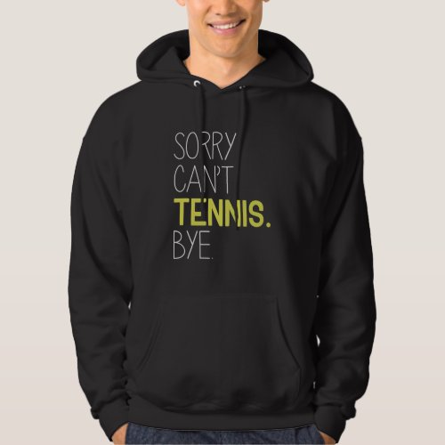 Sorry Cant Tennis Bye Hoodie