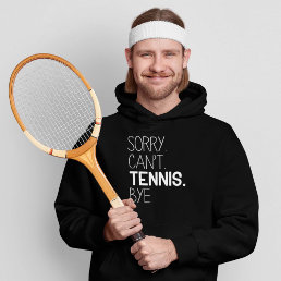 Sorry Can’t Tennis Bye Hoodie