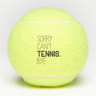 Sorry Can’t Tennis Bye Tennis Balls