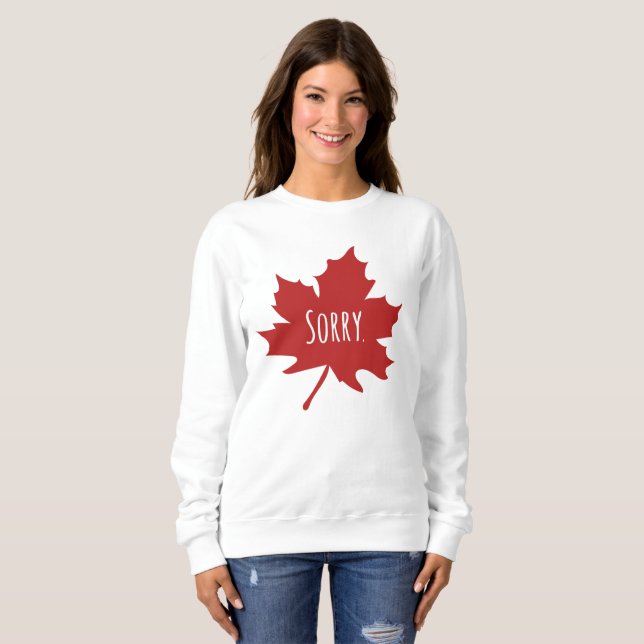 "Sorry." Canadians always say sorry Sweatshirt (Front Full)