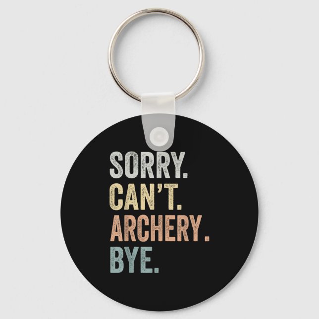 Sorry Can't Archery Bye Funny Archery Lovers  Keychain (Front)