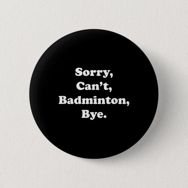 Sorry Cant Badminton Bye Funny Badminton Lover  Button (Front)
