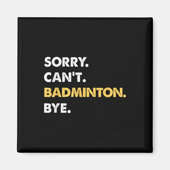 Sorry Cant Badminton Bye Funny Badminton  Magnet (Front)