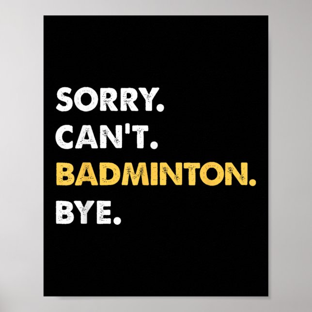 Sorry Cant Badminton Bye Funny Badminton  Poster (Front)