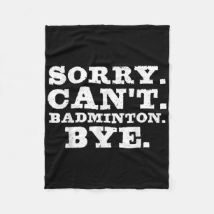 Sorry Cant Badminton Bye Funny Boys Girls Player C Fleece Blanket