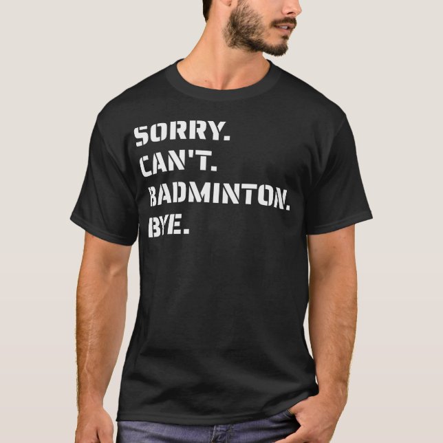 Sorry Can'T Badminton Bye - Smashing Serving Jumpi T-Shirt (Front)