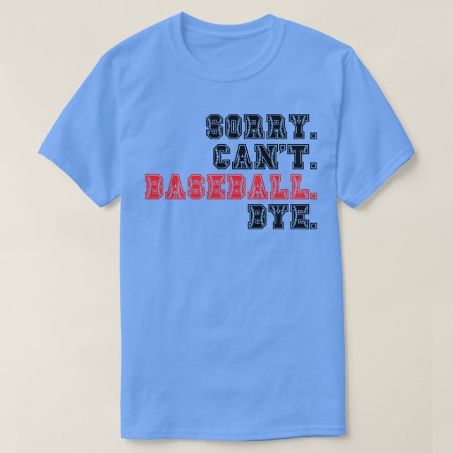 Sorry Cant Baseball Bye 18 T-Shirt (Design Front)
