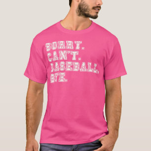 Sorry Cant Baseball Bye 9 T-Shirt