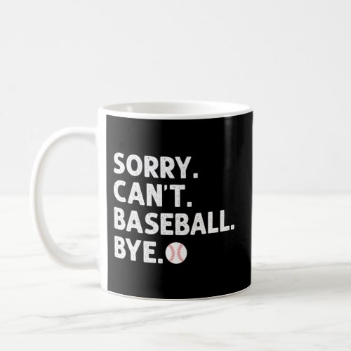 Sorry CanT Baseball Bye Baseball Player Coach Spo Coffee Mug