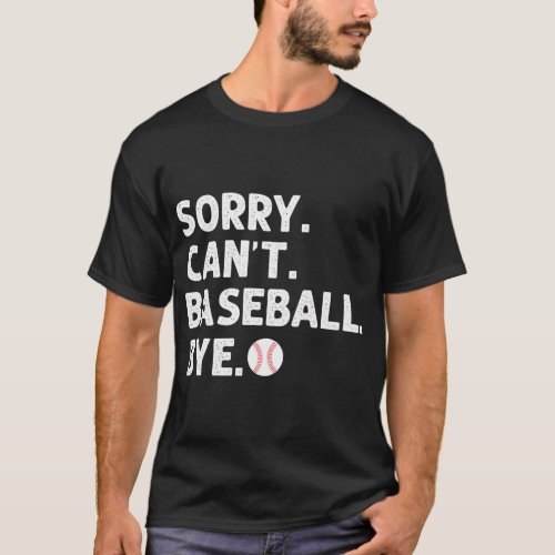 Sorry CanT Baseball Bye Baseball Player Coach Spo T_Shirt