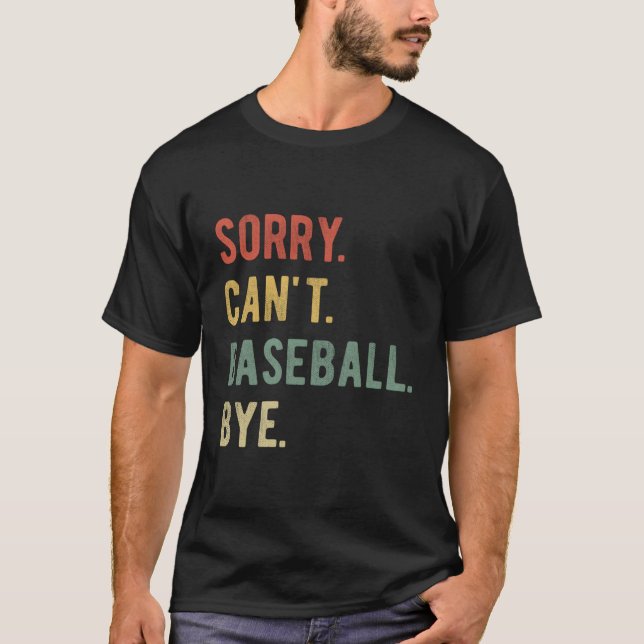 Sorry Can'T Baseball Bye Baseball Player Dad Baseb T-Shirt (Front)